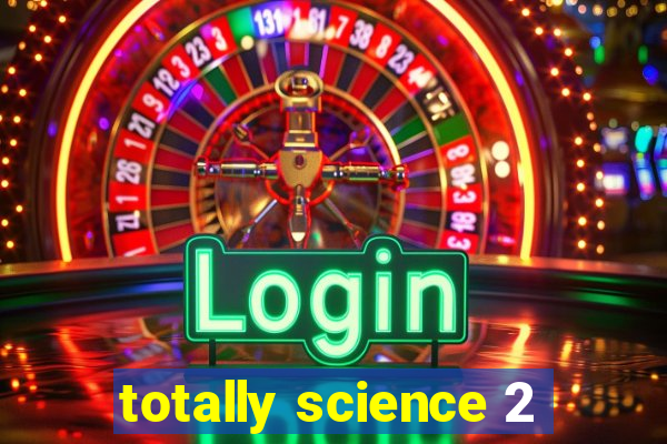 totally science 2